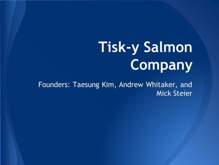 Tisk-y Salmon Company Founders: Taesung Kim, Andrew Whitaker, and Mick Steier.