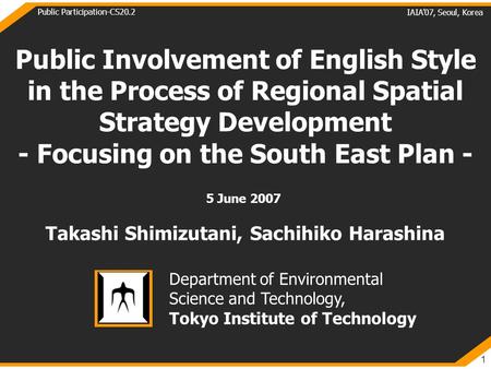 IAIA’07, Seoul, Korea Public Participation-CS20.2 1 Public Involvement of English Style in the Process of Regional Spatial Strategy Development - Focusing.