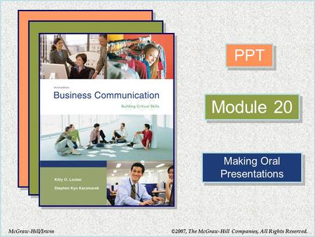 McGraw-Hill/Irwin PPT Module 20 Making Oral Presentations ©2007, The McGraw-Hill Companies, All Rights Reserved.