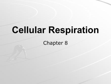 Cellular Respiration Chapter 8.