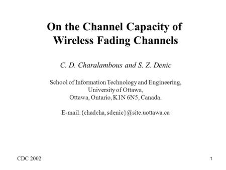 1 On the Channel Capacity of Wireless Fading Channels C. D. Charalambous and S. Z. Denic School of Information Technology and Engineering, University of.