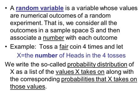 A random variable is a variable whose values are numerical outcomes of a random experiment. That is, we consider all the outcomes in a sample space S and.