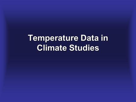 Temperature Data in Climate Studies. Thermometers Different substances react to temperature changes differently. Liquid-in glass thermometer.