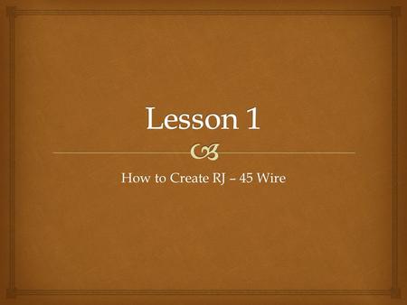 How to Create RJ – 45 Wire.   To create the RJ – 45 cable or better known as the Cat wire it is very simple all you need to do is follow my simple instructions.