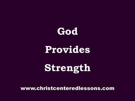 God Provides Strength www.christcenteredlessons.com.