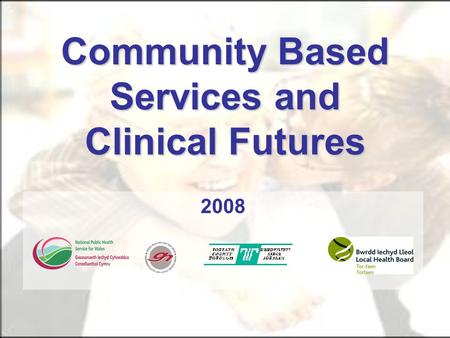 Community Based Services and Clinical Futures 2008.