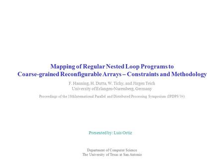 Mapping of Regular Nested Loop Programs to Coarse-grained Reconfigurable Arrays – Constraints and Methodology Presented by: Luis Ortiz Department of Computer.