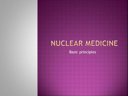 Nuclear medicine Basic principles.