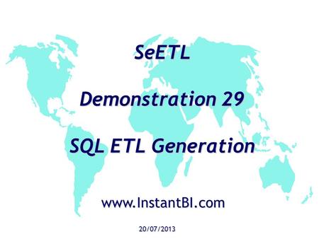 SeETL Demonstration 29 SQL ETL Generation 20/07/2013 www.InstantBI.com.