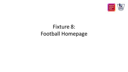 Fixture 8: Football Homepage. Warm-up Game Fill the Gap Which letters are missing- who can fill in the gaps the fastest? g - - l str - - er p - t - -