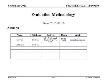 Doc.: IEEE 802.11-13/1051r0 Submission September 2013 Ron Porat, Broadcom Evaluation Methodology Date: 2013-09-16 Authors: Slide 1.