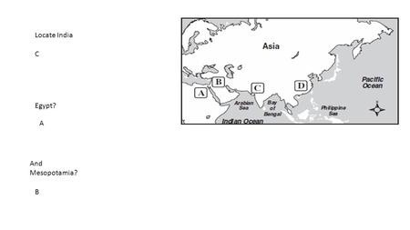 Locate India C Egypt? A And Mesopotamia? B. Indus river valley? X Ganges river valley? Z Which location is where the Aryans eventually settled? Z Oldest.