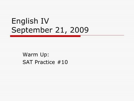 English IV September 21, 2009 Warm Up: SAT Practice #10.