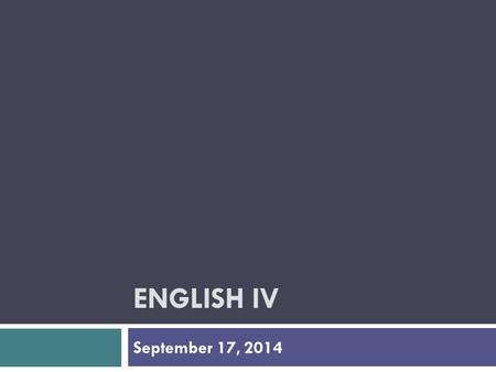 ENGLISH IV September 17, 2014. Bell-Ringer  What do you know about the events of 9/11/01?  After you finish writing your response, get out your remediation.