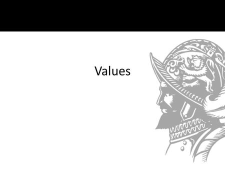 Values. What is a Value? Qualities, characteristics, or ideas about which we feel strongly. – Our values affect our decisions, goals, and behavior. A.