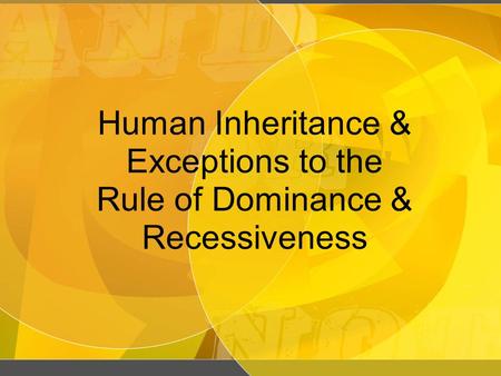 Human Inheritance & Exceptions to the Rule of Dominance & Recessiveness.