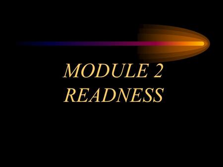 MODULE 2 READNESS. OBJECTIVES Prioritize personal values and describe their relationship to incident management and firefighter safety Company Officer’s.