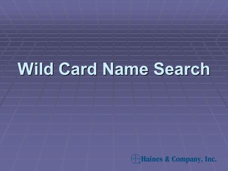 Wild Card Name Search. The Wildcard Name Search enables you to enter a partial or complete name and retrieve all names on file that start with your name.