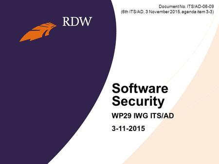 Software Security WP29 IWG ITS/AD 3-11-2015 Document No. ITS/AD-06-09 (6th ITS/AD, 3 November 2015, agenda item 3-3)