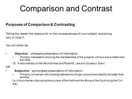 Comparison and Contrast Purposes of Comparison & Contrasting Telling the reader the reasons for or the consequences of your subject, explaining why or.