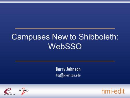 Campuses New to Shibboleth: WebSSO Barry Johnson