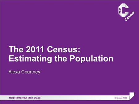 The 2011 Census: Estimating the Population Alexa Courtney.