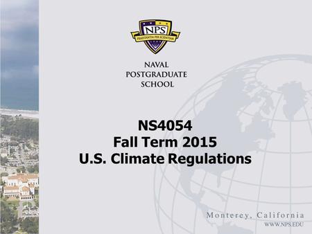 NS4054 Fall Term 2015 U.S. Climate Regulations. Overview Oxford Analytica: “United States, Climate Regulations Will Advance”, June 11, 2015 June 10, 2015.