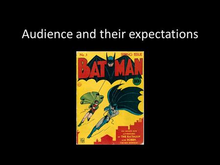 Audience and their expectations. SWBAT Describe audience expectations and reception in relation the The Dark Knight. Begin their media glossary.