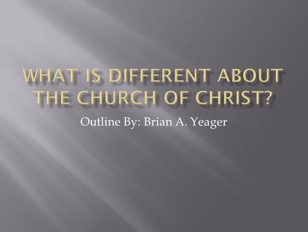 Outline By: Brian A. Yeager.  A. Jesus promised to build His church ( Matthew 16:13-18 ). Matthew 16:13-18  1. The church was part of God’s plan from.