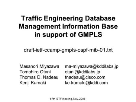 67th IETF meeting, Nov. 2006 Traffic Engineering Database Management Information Base in support of GMPLS Traffic Engineering Database Management Information.