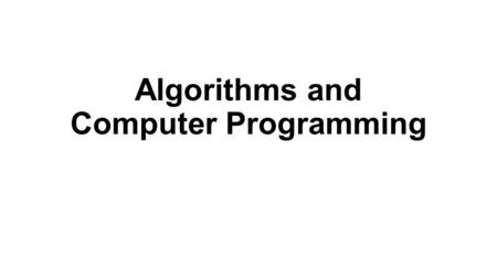 Algorithms and Computer Programming. Algorithms algorithm is an ordered sequence of instructions for solving a problem. Look at it as a building blocks.