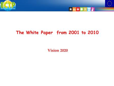 The White Paper from 2001 to 2010 Vision 2020. White Paper  Issued by the EC  Consultation from stakeholders, Parliament and Council  Will set out.