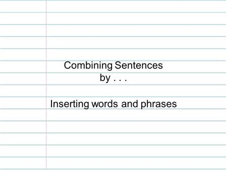 Combining Sentences by . . .