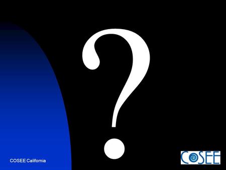 COSEE California ?. Debriefing from the Modeling the Tides Challenge  How did not knowing (and having to wait for confirmation) make you feel?  Did.