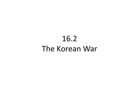 16.2 The Korean War. China’s Communist Revolution 1945-1949 Chinese Communists v. Chinese Nationalists Communist leader= Mao Zedong Nationalist leader=