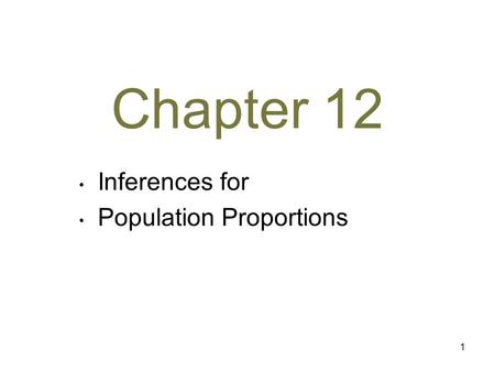 1 Chapter 12 Inferences for Population Proportions.