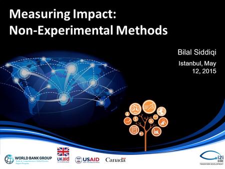 Bilal Siddiqi Istanbul, May 12, 2015 Measuring Impact: Non-Experimental Methods.