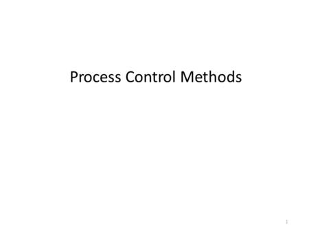 Process Control Methods 1. Open-Loop Control 2 Process control operations are performed automatically by either open-loop or closed-loop systems Processes.