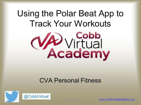 Slide number 1 Using the Polar Beat App to Track Your Workouts CVA Personal