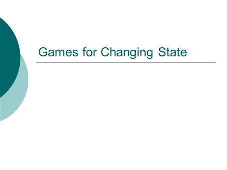 Games for Changing State. Word Ball  An association game. All players in a circle. One player starts by “tossing” a word to another player. The receiver.