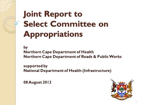 Joint Report to Select Committee on Appropriations by Northern Cape Department of Health Northern Cape Department of Roads & Public Works supported by.