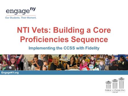 NTI Vets: Building a Core Proficiencies Sequence Implementing the CCSS with Fidelity EngageNY.org.