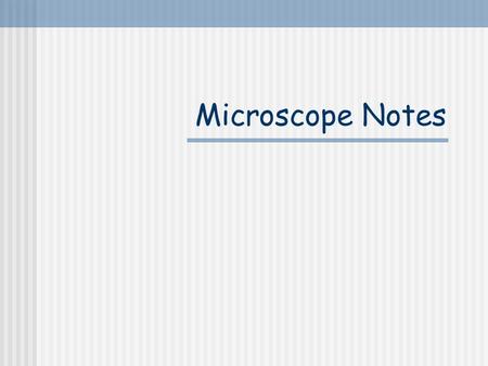 Microscope Notes. Eye Piece Also called the Ocular The part of the microscope you look through to see an image. The eye piece magnifies what you are.