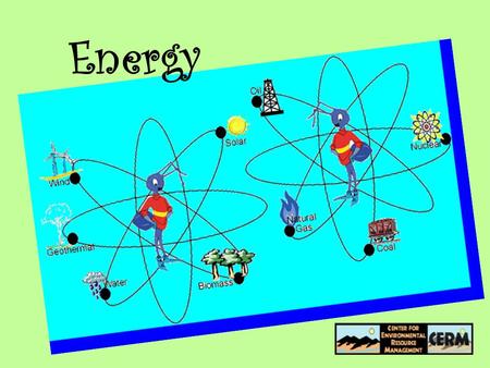 Energy. What is Energy? It’s the ability to make work!