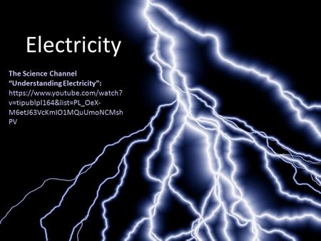 Electricity The Science Channel “Understanding Electricity”: