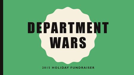 DEPARTMENT WARS 2015 HOLIDAY FUNDRAISER. HOMEBASE CLASSES HAVE BEEN GROUPED TOGETHER BY THEIR TEACHER’S DEPARTMENT,(ALTHOUGH SOME HAVE BEEN ASSIGNED TO.