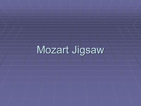 Mozart Jigsaw. Purpose  To provide you with the opportunity to investigate an example of research presented in the media.  To practice being a critical.