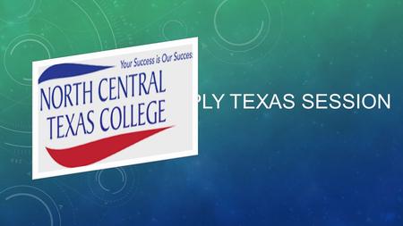 APPLY TEXAS SESSION. USE A Valid Email NCTC WILL use this to contact you! DO NOT use school email One you check regularly preferred.