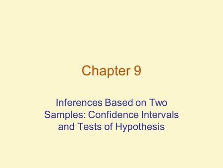 Chapter 9 Inferences Based on Two Samples: Confidence Intervals and Tests of Hypothesis.