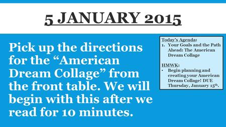 Pick up the directions for the “American Dream Collage” from the front table. We will begin with this after we read for 10 minutes. Today’s Agenda: 1.Your.